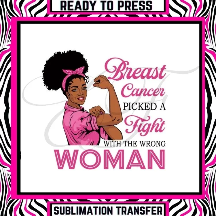 Breast Cancer Picked A Fight With The Wrong Woman - Breast Cancer Awareness - Melanin Black Queen - Ready To Press Sublimation Transfer Sheet