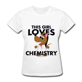 "This Girl Loves Chemistry" (brunette) - Women's T-Shirt